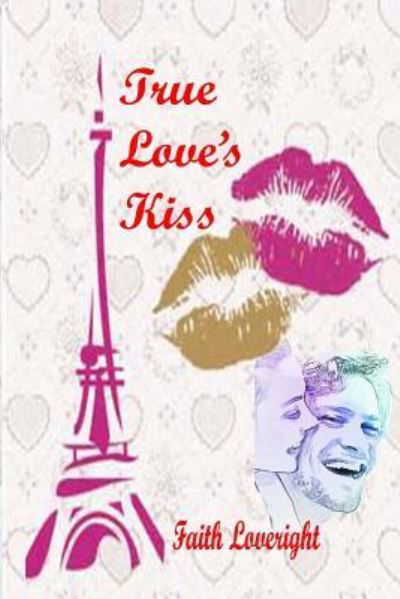 True Love's Kiss - Faith Loveright - Bücher - Createspace Independent Publishing Platf - 9781546734918 - 18. Juli 2017