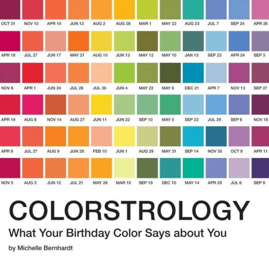 Colorstrology: What Your Birthday Color Says about You - Michele Bernhardt - Kirjat - Quirk Books - 9781594746918 - tiistai 11. maaliskuuta 2014