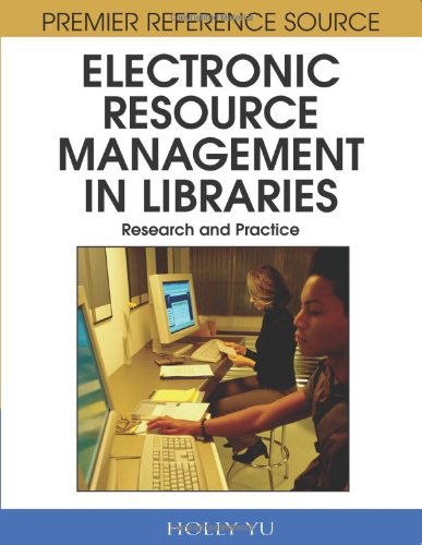 Cover for Holly Yu · Electronic Resource Management in Libraries: Research and Practice (Premier Reference Source) (Inbunden Bok) (2008)