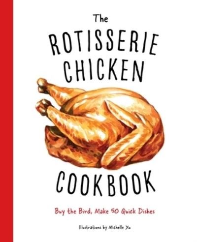 Cover for Cider Mill Press · The Rotisserie Chicken Cookbook: Buy the Bird, Make 50 Quick Dishes (Hardcover bog) (2020)