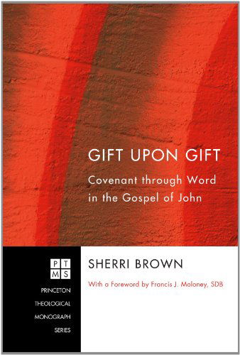 Cover for Sherri Brown · Gift Upon Gift: Covenant Through Word in the Gospel of John (Princeton Theological Monograph) (Paperback Book) (2010)