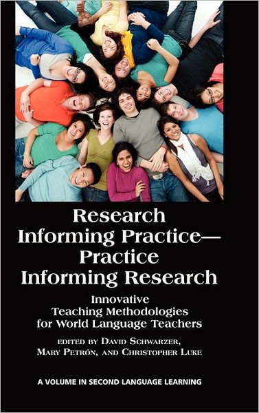 Cover for David Schwarzer · Research Informing Practice-practice Informing Research: Innovative Teaching Methodologies for World Language Teachers (Hc) (Hardcover Book) (2011)