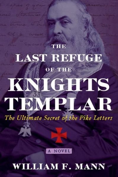 Cover for William F. Mann · The Last Refuge of the Knights Templar: The Ultimate Secret of the Pike Letters (Paperback Book) (2020)