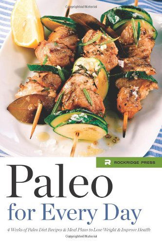 Cover for Rockridge Press · Paleo for Every Day: 4 Weeks of Paleo Diet Recipes &amp; Meal Plans to Lose Weight &amp; Improve Health (Paperback Book) (2014)