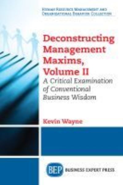 Cover for Kevin Wayne · Deconstructing Management Maxims, Volume II: A Critical Examination of Conventional Business Wisdom (Paperback Book) (2017)