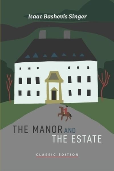 The Manor and The Estate - Isaac Bashevis Singer: Classic Editions - Isaac Bashevis Singer - Livros - Goodreads Press - 9781632921918 - 4 de abril de 2021