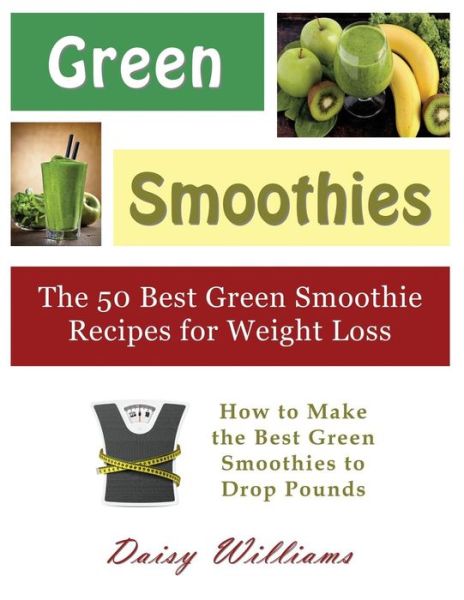 Cover for Daisy Williams · Green Smoothies: the 50 Best Green Smoothie Recipes for Weight Loss (Large Print): How to Make the Best Green Smoothies to Drop Pounds (Pocketbok) [Large Type edition] (2014)