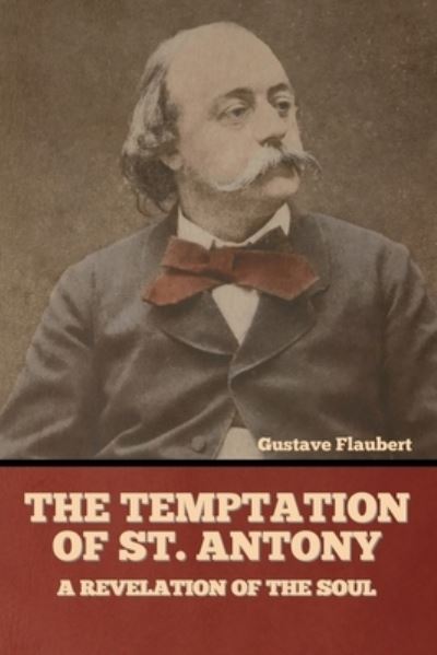 The Temptation of St. Antony - Gustave Flaubert - Boeken - Bibliotech Press - 9781636374918 - 11 november 2022