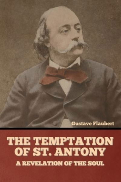 The Temptation of St. Antony - Gustave Flaubert - Bøger - Bibliotech Press - 9781636374918 - 11. november 2022