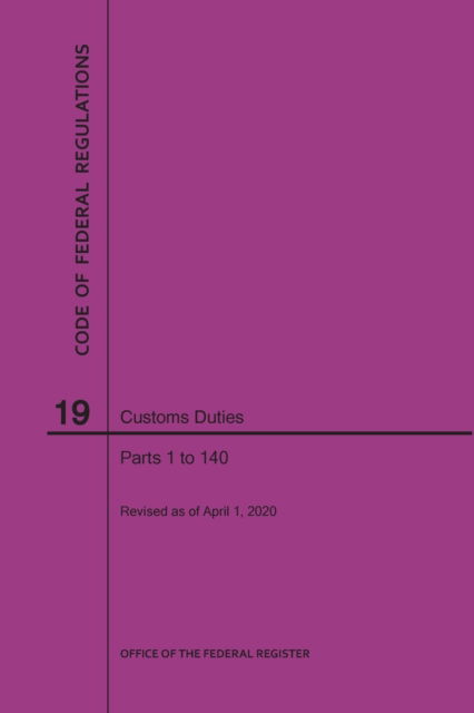 Cover for Nara · Code of Federal Regulations Title 19, Customs Duties, Parts 1-140, 2020 (Paperback Book) (2020)