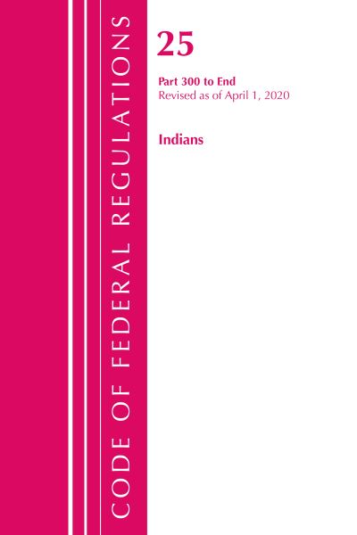Cover for Office Of The Federal Register (U.S.) · Code of Federal Regulations, Title 25 Indians 300-End, Revised as of April 1, 2020 - Code of Federal Regulations, Title 25 Indians (Paperback Book) (2021)