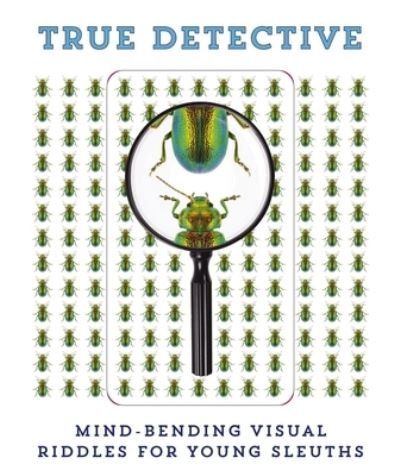 Cover for Cider Mill Press · True Detective: Mind-Bending Visual Riddles for Young Sleuths! (Bok) (2021)