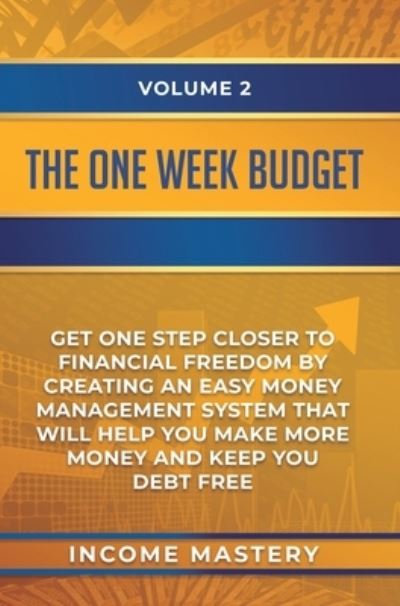 Cover for Income Mastery · The One-Week Budget (Hardcover Book) (2020)