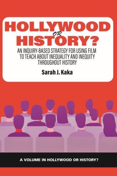 Cover for Kaka · Hollywood or History?: An Inquiry-Based Strategy for Using Film to Teach About Inequality and Inequity Throughout History - Hollywood or History? (Paperback Bog) (2022)