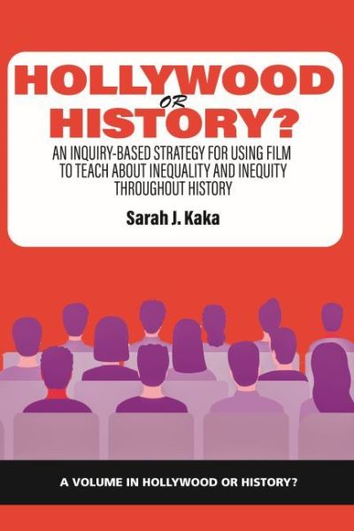 Cover for Kaka · Hollywood or History?: An Inquiry-Based Strategy for Using Film to Teach About Inequality and Inequity Throughout History - Hollywood or History? (Paperback Book) (2022)