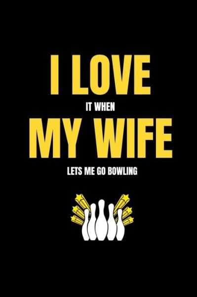 I love it when my wife lets me go bowling - Mb Journals - Livres - Independently Published - 9781658084918 - 9 janvier 2020