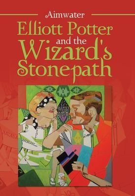 Cover for Aimwater · Elliott Potter and the Wizard's Stonepath (Hardcover Book) (2020)