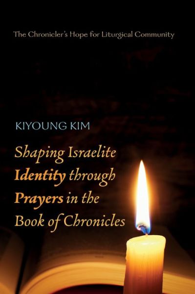 Cover for Kiyoung Kim · Shaping Israelite Identity through Prayers in the Book of Chronicles (Paperback Book) (2021)