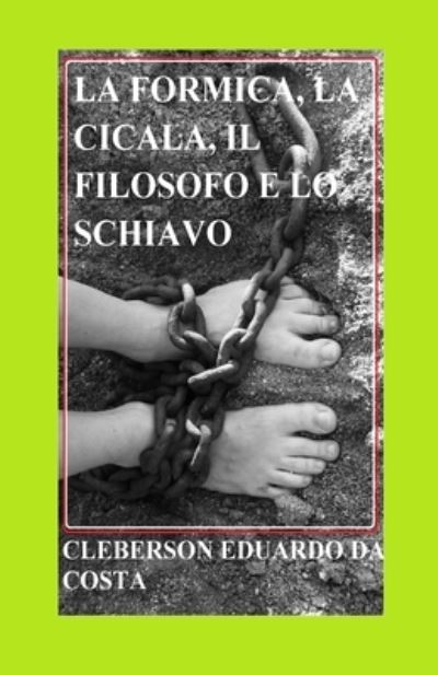 La Formica, La Cicala, Il Filosofo E Lo Schiavo - Cleberson Eduardo Da Costa - Kirjat - Atsoc Editions - 9781667176918 - maanantai 5. huhtikuuta 2021