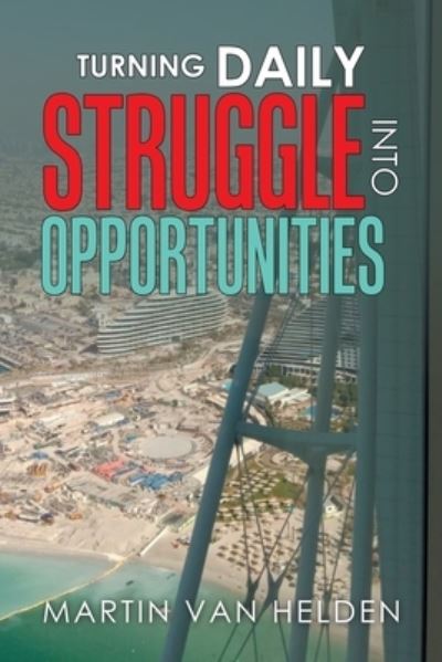 Cover for Martin van Helden · Turning Daily Struggle into Opportunities (Book) (2023)