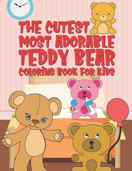 The Cutest Most Adorable Teddy Bear Coloring Book For Kids - Giggles and Kicks - Boeken - Independently Published - 9781674402918 - 11 december 2019