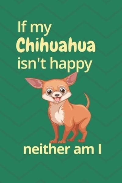 If my Chihuahua isn't happy neither am I - Wowpooch Blog - Boeken - Independently Published - 9781676705918 - 17 december 2019
