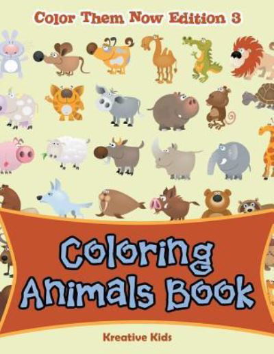Cover for Kreative Kids · Coloring Animals Book - Color Them Now Edition 3 (Pocketbok) (2016)