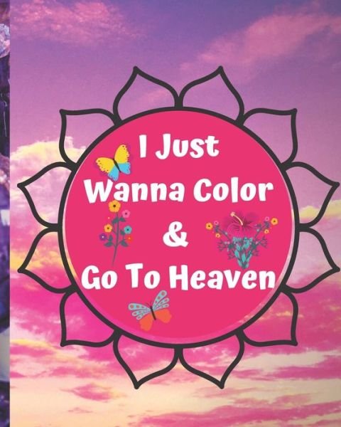 Cover for Green Book Arts · I Just Wanna Color &amp; Go To Heaven. (Pocketbok) (2019)