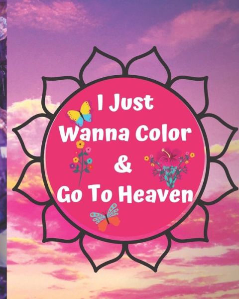 Cover for Green Book Arts · I Just Wanna Color &amp; Go To Heaven. (Paperback Book) (2019)