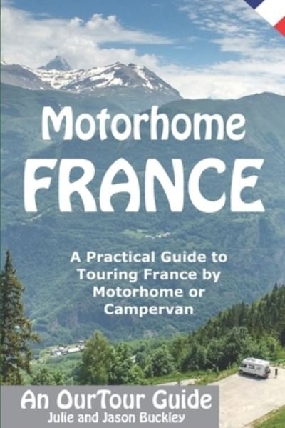 Cover for Jason Buckley · Motorhome France - An OurTour Guide: A Practical Guide to Touring France by Motorhome or Campervan (Taschenbuch) (2019)