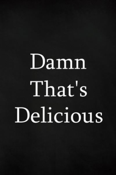 Damn That's Delicious - Paperland - Bøger - Blurb - 9781715417918 - 6. maj 2024