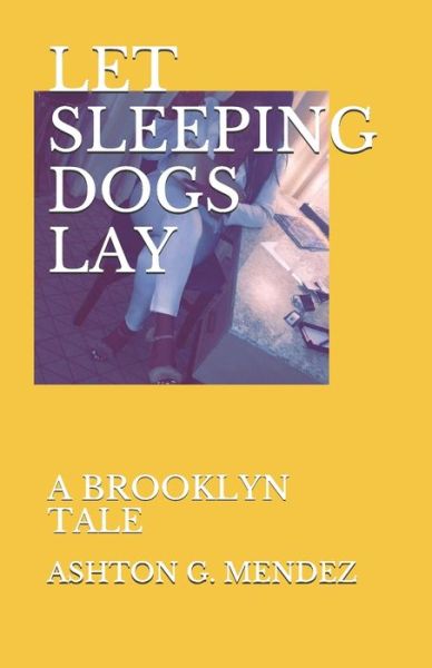 Cover for Ashton G Mendez · Let Sleeping Dogs Lay: A Brooklyn Tale (Paperback Book) (2018)