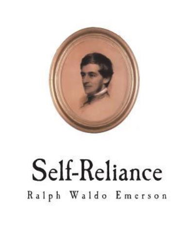 Self-Reliance - Ralph Waldo Emerson - Książki - Createspace Independent Publishing Platf - 9781722730918 - 10 lipca 2018