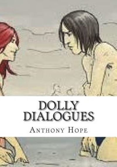 Dolly Dialogues - Anthony Hope - Books - Createspace Independent Publishing Platf - 9781723423918 - July 23, 2018