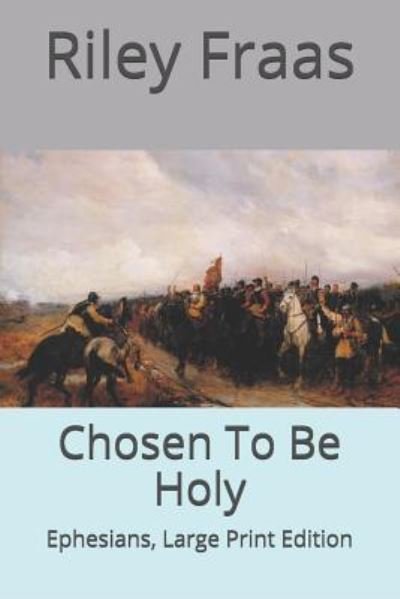 Cover for Riley Fraas · Chosen To Be Holy (Pocketbok) (2019)