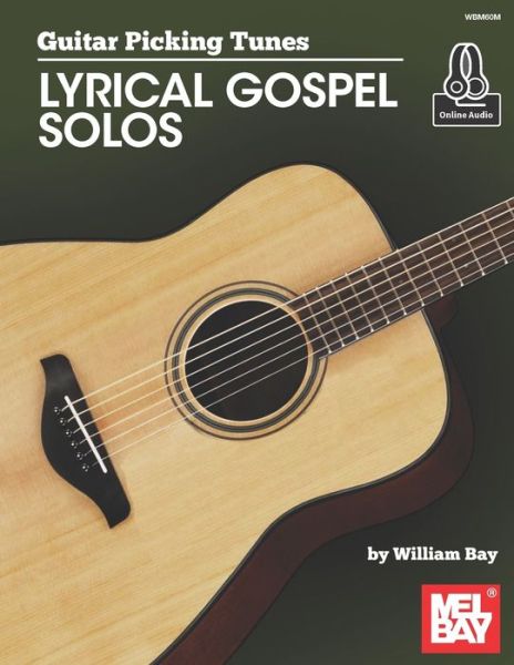 Guitar Picking Tunes-Lyrical Gospel Solos - William Bay - Książki - WILLIAM BAY MUSIC - 9781733716918 - 13 kwietnia 2020