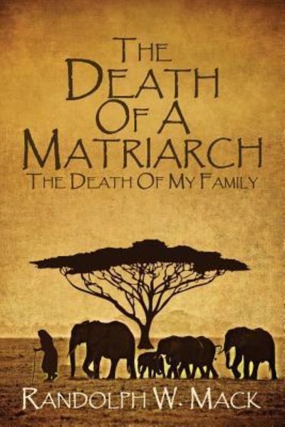 The Death Of A Matriarch - Eric Bennett - Books - Randolph W. Mack - 9781733729918 - May 20, 2019