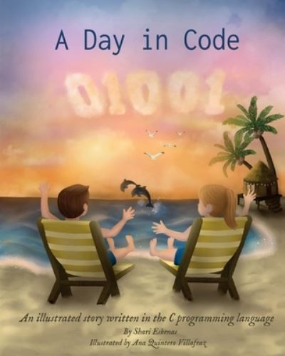 Cover for Shari Eskenas · A Day in Code: An illustrated story written in the C programming language - A Day in Code (Taschenbuch) (2020)