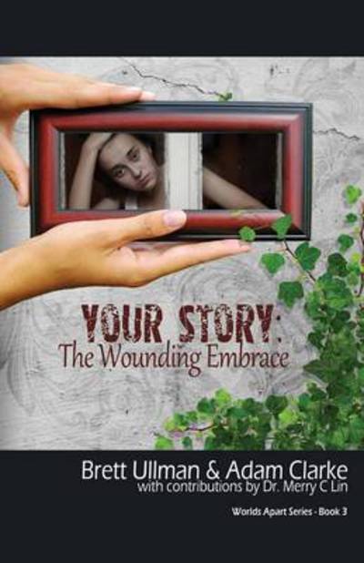 Your Story: the Wounding Embrace - Adam Clarke - Books - Word Alive Press - 9781770698918 - April 10, 2013