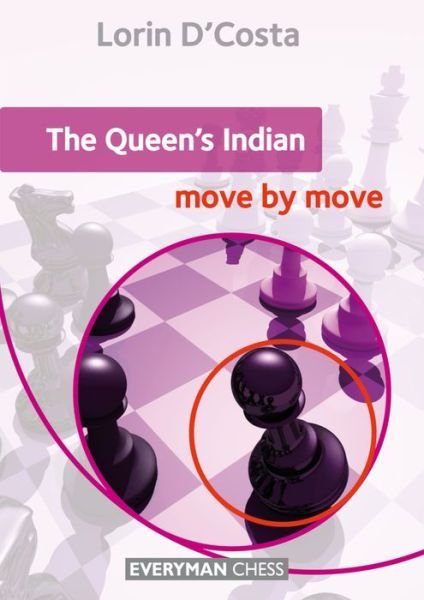 The Queen's Indian: Move by Move: Move by Move - Lorin D'Costa - Livros - Everyman Chess - 9781781942918 - 15 de dezembro de 2015