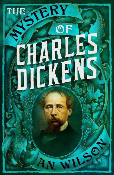 Cover for A. N. Wilson · The Mystery of Charles Dickens (Gebundenes Buch) [Main edition] (2020)