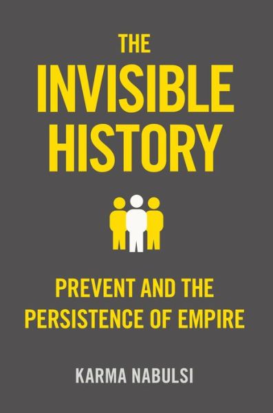 Cover for Karma Nabulsi · The Invisible History: Prevent and the Persistance of Empire (Hardcover Book) (2025)