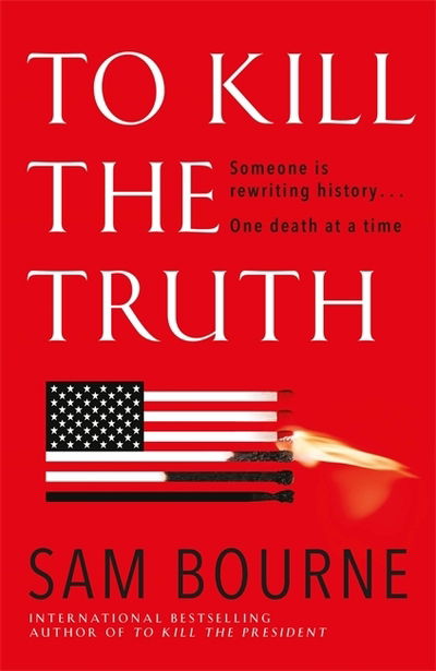 To Kill the Truth - Sam Bourne - Books - Quercus Publishing - 9781787474918 - February 21, 2019