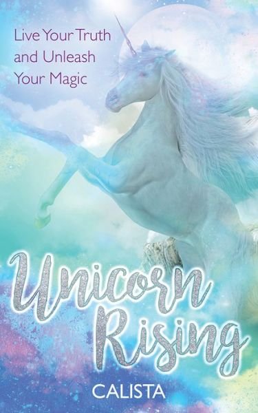 Cover for Calista · Unicorn Rising: Live Your Truth and Unleash Your Magic (Paperback Book) (2018)