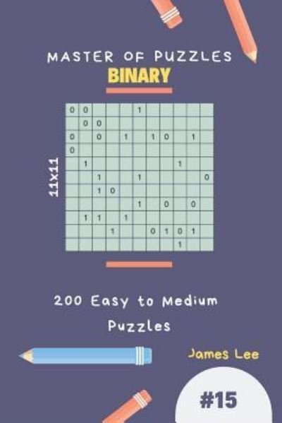 Cover for James Lee · Master of Puzzles Binary - 200 Easy to Medium Puzzles 11x11 Vol.15 (Pocketbok) (2018)
