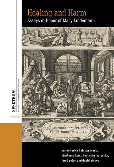 Cover for Healing and Harm: Essays in Honor of Mary Lindemann - Spektrum: Publications of the German Studies Association (Hardcover Book) (2024)