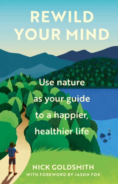 Cover for Nick Goldsmith · Rewild Your Mind: Use nature as your guide to a happier, healthier life (Hardcover Book) (2023)