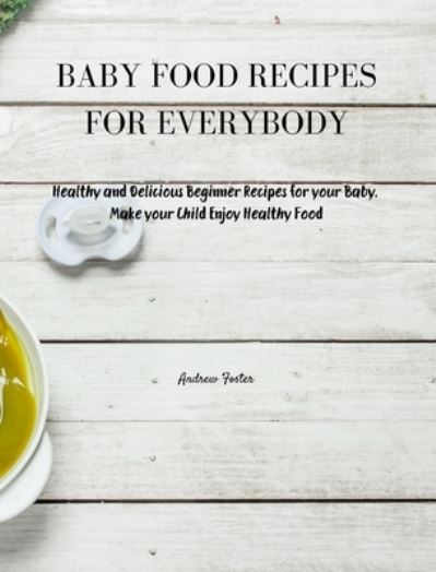 Cover for Andrew Foster · Baby Food Recipes for Everybody (Hardcover Book) (2021)