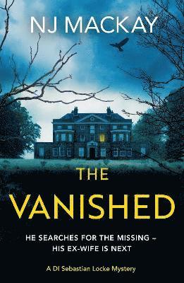 Cover for NJ Mackay · The Vanished: An unputdownable, chilling crime thriller with plenty of twists to keep you guessing - A DI Sebastian Locke Mystery (Paperback Book) (2025)