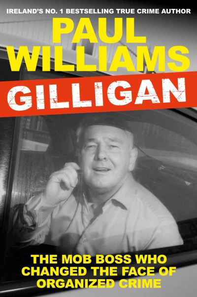 Gilligan: The Mob Boss Who Changed the Face of Organized Crime - Paul Williams - Livres - Atlantic Books - 9781838954918 - 7 juillet 2022